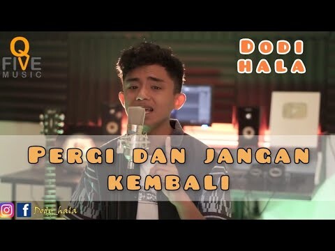 Pergi dan Jangan Kembali | Dodi Hala (Cover)