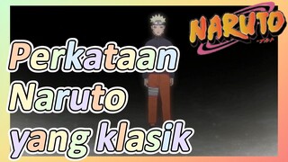 Perkataan Naruto yang klasik