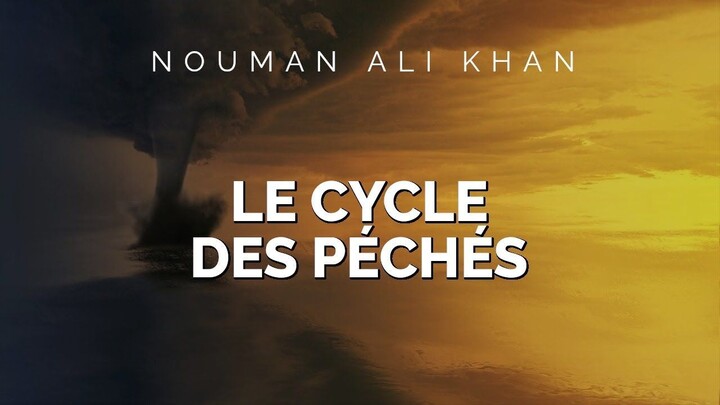 Nouman Ali Khan - LE CYCLE DES PÉCHÉS