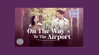 On the Way to the Airport E6 | English Subtitle | Romance, Melodrama | Korean Drama