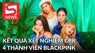 Kết quả xét nghiệm PCR của 3 thành viên BLACKPINK và sức khỏe của Lisa hiện tại ra sao?