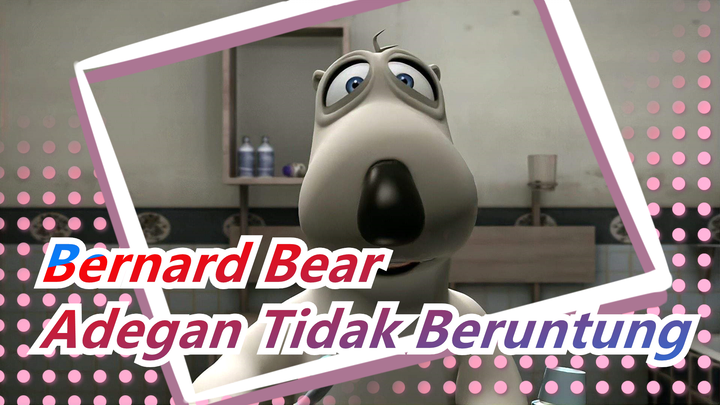 Bernard Bear -Adegan Tidak Beruntung