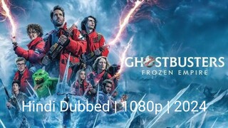 Ghostbusters: Frozen Empire | Hindi Dubbed | 1080p | 2024