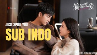 JUST SPOIL YOU | SUB INDO | FULL EPISODE