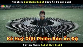 Khi phim Đại Chiến Robot được Ấn Độ sản xuất - review phim Robot Hủy Diệt 2