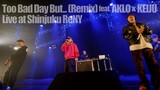 Kvi Baba / Too Bad Day But... (Remix) feat. AKLO & KEIJU (Live at 新宿ReNY)