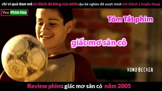 Từ cậu Nhóc Nghèo Trở thành Huyền Thoại Bóng Đá - Review phim Giấc Mơ Sân Cỏ