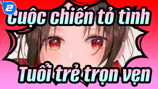 Cuộc chiến tỏ tình|[Kaguya&Miyuki] Tuổi trẻ trọn vẹn là về cậu_2