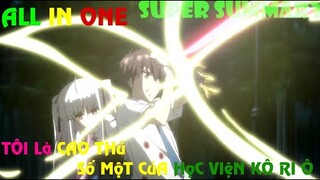 ALL IN ONE | TÔI LÀ CAO THỦ SỐ 1 CỦA HỌC VIỆN KÔ RI Ô - ANIME | SUPER SUMMARY