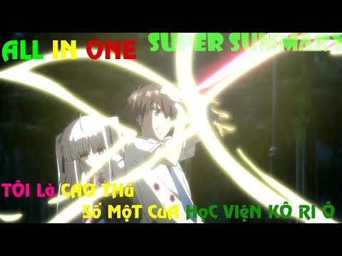 ALL IN ONE | TÔI LÀ CAO THỦ SỐ 1 CỦA HỌC VIỆN KÔ RI Ô - ANIME | SUPER SUMMARY