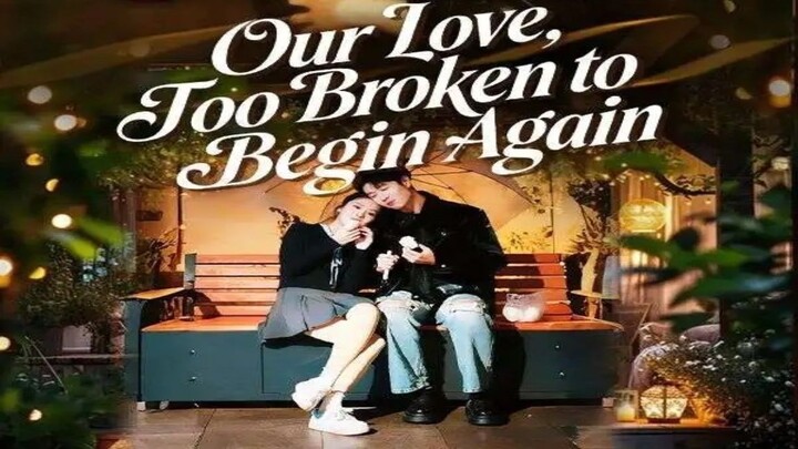 Our Love, Too Broken to Begin Again