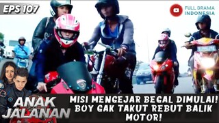 MISI MENGEJAR BEGAL DIMULAI! BOY GAK TAKUT REBUT BALIK MOTOR! - ANAK JALANAN EPS 107