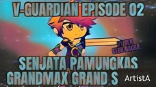 V-guardian Episode 02 Senjata pamungkas Grandmax Grandsword