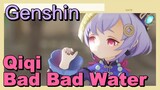Qiqi Bad Bad Water