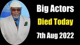Actors Died Today 7th Aug 2022