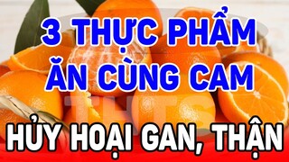 BÀ CON CHÚ Ý: 3 MÓN ĂN CÙNG QUẢ CAM CỰC ĐỘCC, HỦY HOẠI GAN THẬN, UNG THƯ CH/ẾT SỚM, VỨT BỎ NGAY