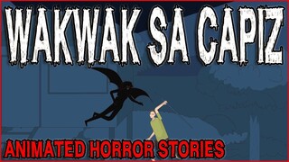 WAKWAK SA CAPIZ | ASWANG ANIMATED HORROR STORIES | TRUE STORIES
