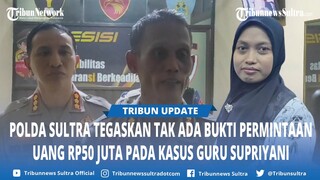 Ini Kata Polda Sulawesi Tenggara Soal Uang Rp50 Juta Supriyani: Tidak Ada, Yang Terbukti Rp2 Juta