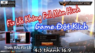 Fix Lỗi Không Full Màn Hình Game Đột Kích Mới Nhất 2021 | Chỉnh Full Màn Hình Game Đột Kích