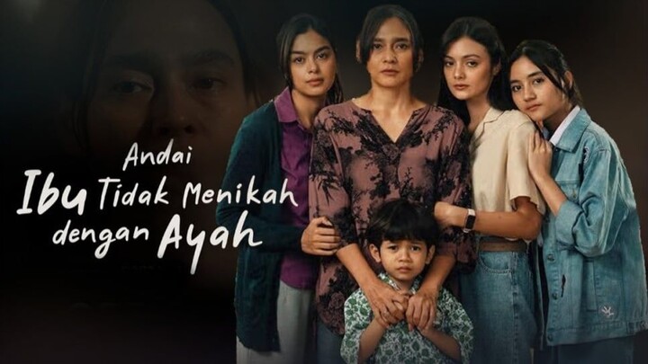 Ringkasan Film Andai Ibu Tidak Menikah dengan Ayah