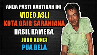 ANDA PASTI MENUNGGU INI..!! VIDEO ASLI KOTA GAIB SARANJANA HASIL KAMERA HP MILIK JURU KUNCI PUA BELA