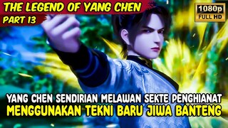 YANG CHEN SENDIRIAN MERATAKAN ANGGOTA SEKTE PENGHIANAT | THE LEGEND OF YANG CHEN | PART 13