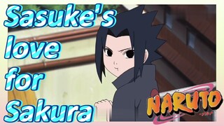 Sasuke's love for Sakura