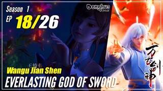 【Wangu Jian Shen】 S1 EP 18 "Kalajengking Beracun" - Everlasting God Of Sword | Sub Indo - 1080