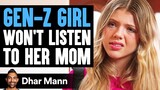 GEN-Z GIRL Won't LISTEN To Her MOM, She Instantly Regrets It | Dhar Mann Studios