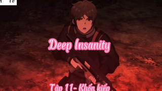 Deep Insanity _Tập 11- khốn kiếp