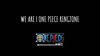 one piece ringtone// WE ARE!!!