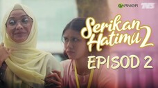 Serikan Hatimu 2 Episod 2