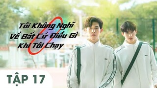 Tập 17 | Tôi Không Nghĩ Về Bất Cứ Điều Gì Khi Tôi Chạy Vietsub, Running Like A Shooting Star 2024
