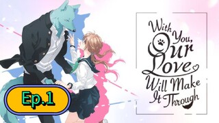 With You, Our Love Will Make it Through (Episode 1) Eng sub
