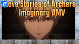 Love Stories of Archers ( Or The Protagonist Loves the Villain) | Fate / Imaginary AMV_2
