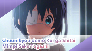 Chuunibyou demo Koi ga Shitai | Mimpi Seks yang Pernah Togashi Impikan di Tahun-tahun Itu!