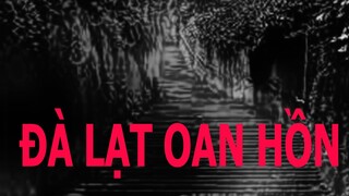 TẬP 618. ĐÀ LẠT OAN HỒN