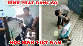 9 Hình Phạt ĐÁNG SỢ Mà HỌC SINH VIỆT NAM Từng Trải Qua