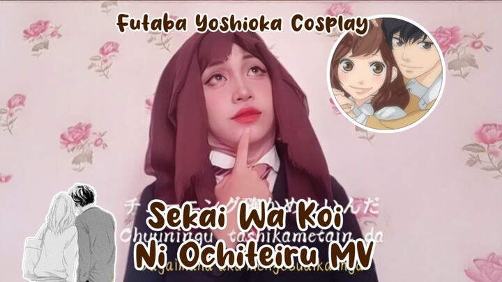 Futaba Yoshioka Cosplay MV | Sekai Wa Koi Ni Ochiteiru