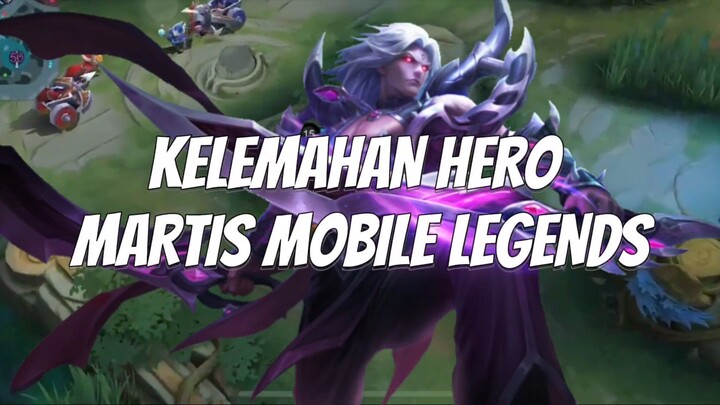 KELEMAHAN HERO MARTIS MOBILE LEGENDS