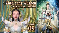 Eps 09 | Soul Of Light , Zhen Yang Wushen , 真阳武神 Sub Indo