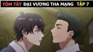 REVIEW PHIM: ĐẠI VƯƠNG THA MẠNG PHẦN 7 TRONG 5 PHÚT || TÓM TẮT ANIME HAY