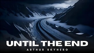 Arthur SkyHero - Until the End (Official Audio)