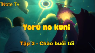 Yoru no kuni_Tập 3-Chào buổi tối