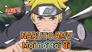 [NARUTO/Hoành tráng/AMV] Mọi nơi tôi đi