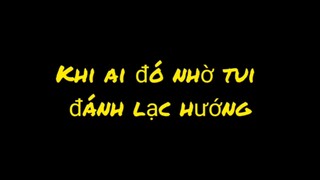 khi ai đó nhờ tui đánh lạc hướng