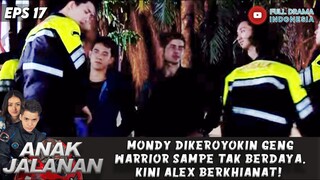 MONDY DIKEROYOKIN GENG WARRIOR SAMPE TAK BERDAYA, KINI ALEX BERKHIANAT! - ANAK JALANAN EPS 17