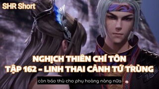 NGHỊCH THIÊN CHÍ TÔNTẬP 162 - LINH THAI CẢNH TỨ TRÙNG