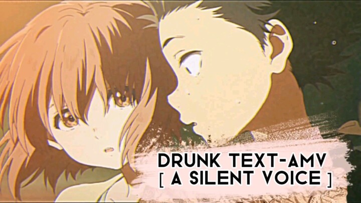 DRUNK TEXT AMV [ A SILENT VOICE]