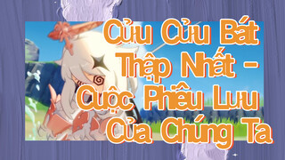 Cửu Cửu Bát Thập Nhất - Cuộc Phiêu Lưu Của Chúng Ta